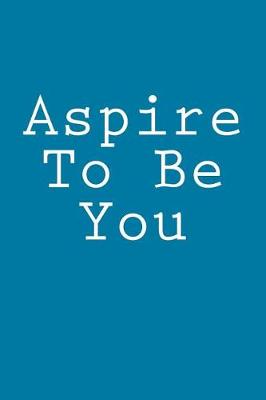 Book cover for Aspire To Be You