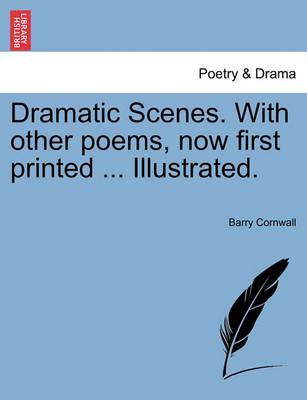 Book cover for Dramatic Scenes. with Other Poems, Now First Printed ... Illustrated.