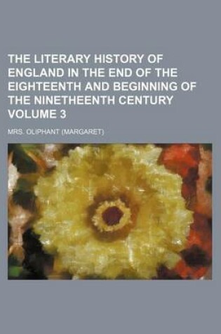Cover of The Literary History of England in the End of the Eighteenth and Beginning of the Ninetheenth Century Volume 3