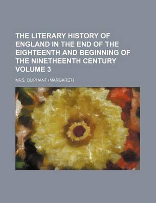 Book cover for The Literary History of England in the End of the Eighteenth and Beginning of the Ninetheenth Century Volume 3