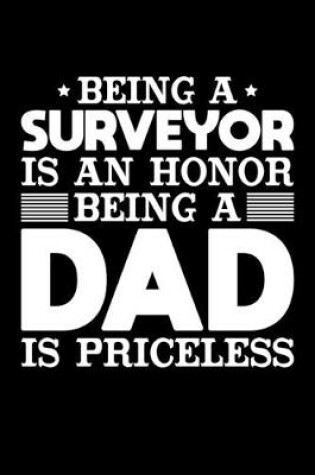 Cover of Being A Surveyor Is An Honor Being A Dad Is Priceless
