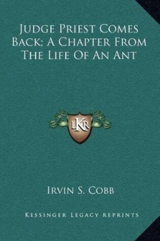 Cover of Judge Priest Comes Back; A Chapter from the Life of an Ant