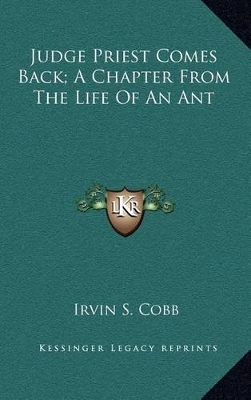 Book cover for Judge Priest Comes Back; A Chapter from the Life of an Ant