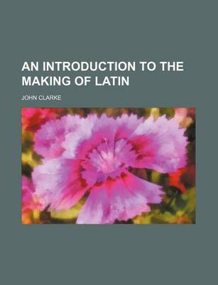 Book cover for An Introduction to the Making of Latin