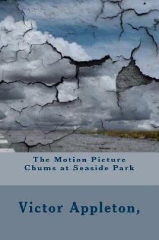 Cover of The Motion Picture Chums at Seaside Park