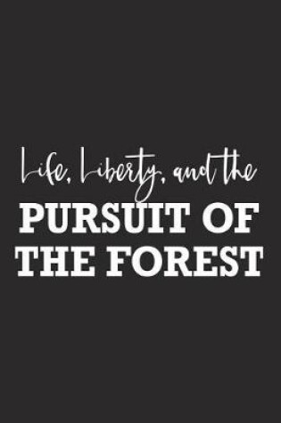 Cover of Life Liberty and the Pursuit of the Forest