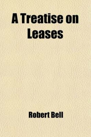 Cover of A Treatise on Leases (Volume 2); Explaining the Nature, Form, and Effect of the Contract of Lease, and the Legal Rights of the Parties