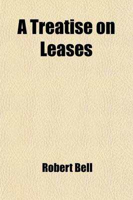 Book cover for A Treatise on Leases (Volume 2); Explaining the Nature, Form, and Effect of the Contract of Lease, and the Legal Rights of the Parties