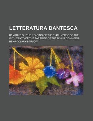 Book cover for Letteratura Dantesca; Remarks on the Reading of the 114th Verse of the Viith Canto of the Paradise of the Divina Commedia