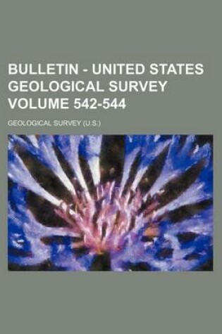 Cover of Bulletin - United States Geological Survey Volume 542-544