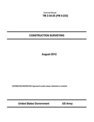 Book cover for Technical Manual TM 3-34.55 (FM 5-233) Construction Surveying August 2012