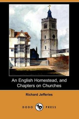 Cover of An English Homestead, and Chapters on Churches (Dodo Press)