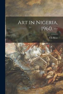 Book cover for Art in Nigeria, 1960. --