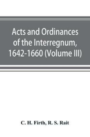 Cover of Acts and ordinances of the Interregnum, 1642-1660 (Volume III)