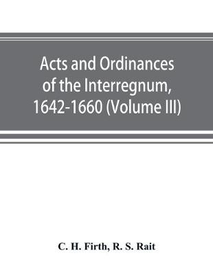 Book cover for Acts and ordinances of the Interregnum, 1642-1660 (Volume III)