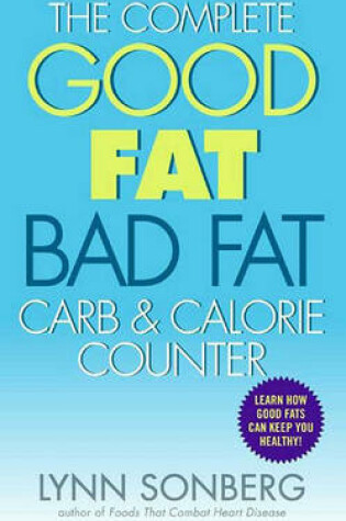 Cover of The Complete Good Fat/ Bad Fat, Carb & Calorie Counter