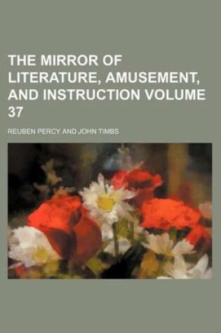 Cover of The Mirror of Literature, Amusement, and Instruction Volume 37