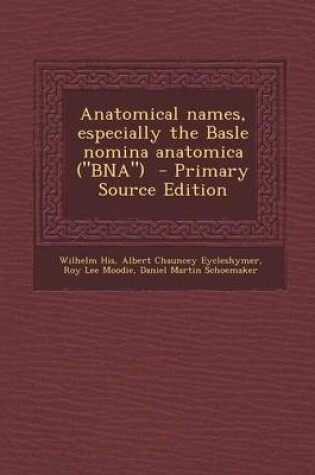 Cover of Anatomical Names, Especially the Basle Nomina Anatomica (Bna) - Primary Source Edition