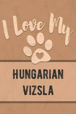 Cover of I Love My Hungarian Vizsla