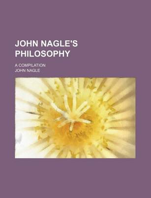 Book cover for John Nagle's Philosophy; A Compilation