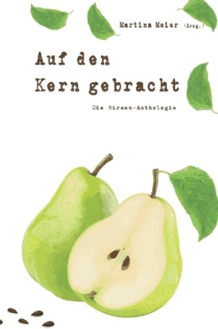 Cover of Auf den Kern gebracht - Die Birnenanthologie