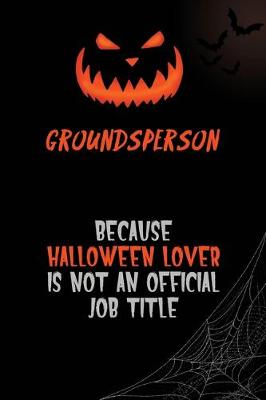 Book cover for Groundsperson Because Halloween Lover Is Not An Official Job Title