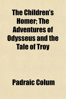 Book cover for The Children's Homer; The Adventures of Odysseus and the Tale of Troy