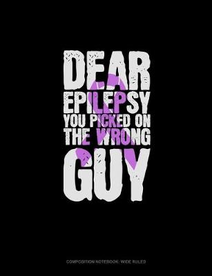 Cover of Dear Epilepsy You Picked On The Wrong Guy