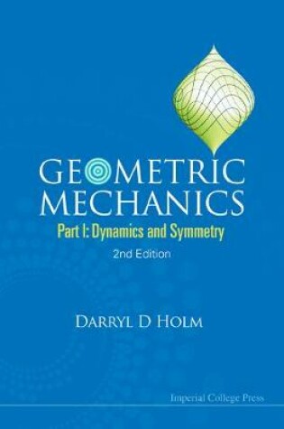 Cover of Geometric Mechanics - Part I: Dynamics And Symmetry (2nd Edition)