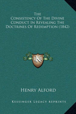 Cover of The Consistency of the Divine Conduct in Revealing the Doctrines of Redemption (1842)