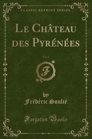 Cover of Le Château Des Pyrénées, Vol. 2 (Classic Reprint)