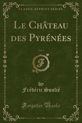 Book cover for Le Château Des Pyrénées, Vol. 2 (Classic Reprint)