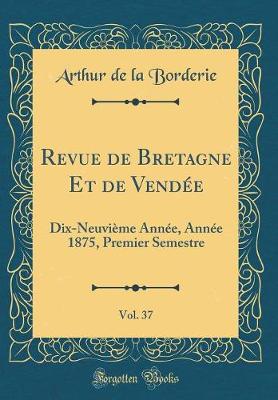 Book cover for Revue de Bretagne Et de Vendée, Vol. 37: Dix-Neuvième Année, Année 1875, Premier Semestre (Classic Reprint)