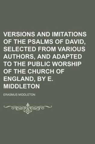 Cover of Versions and Imitations of the Psalms of David, Selected from Various Authors, and Adapted to the Public Worship of the Church of England, by E. Middleton