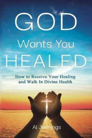 Cover of God Wants You Healed