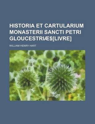 Book cover for Historia Et Cartularium Monasterii Sancti Petri Gloucestriae$[livre]