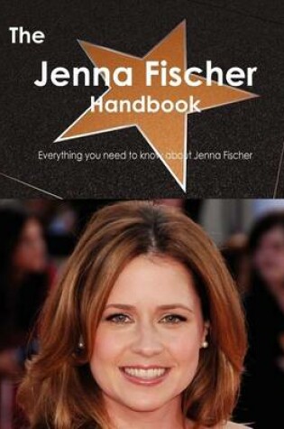 Cover of The Jenna Fischer Handbook - Everything You Need to Know about Jenna Fischer