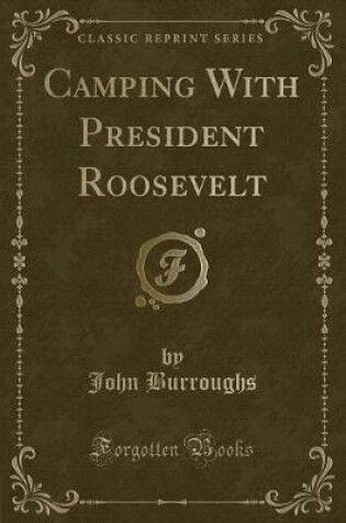 Cover of Camping with President Roosevelt (Classic Reprint)