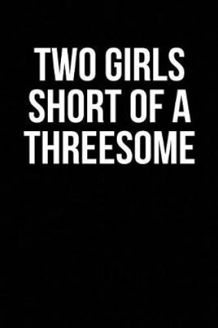 Cover of Two Girls Short of a Threesome