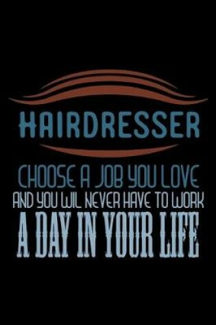 Cover of Hairdresser choose never have to work a day in your life