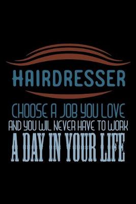 Book cover for Hairdresser choose never have to work a day in your life