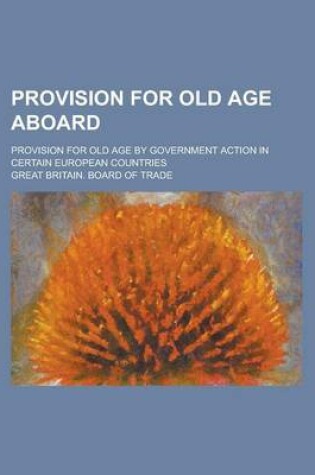 Cover of Provision for Old Age Aboard; Provision for Old Age by Government Action in Certain European Countries
