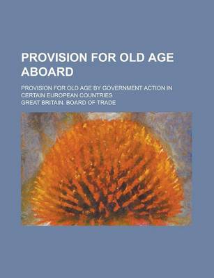Book cover for Provision for Old Age Aboard; Provision for Old Age by Government Action in Certain European Countries