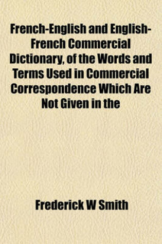 Cover of French-English and English-French Commercial Dictionary, of the Words and Terms Used in Commercial Correspondence Which Are Not Given in the