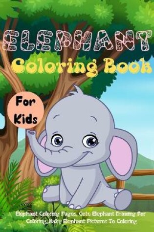 Cover of Elephant Coloring Book For Kids