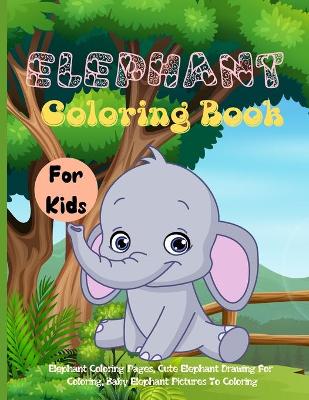 Book cover for Elephant Coloring Book For Kids