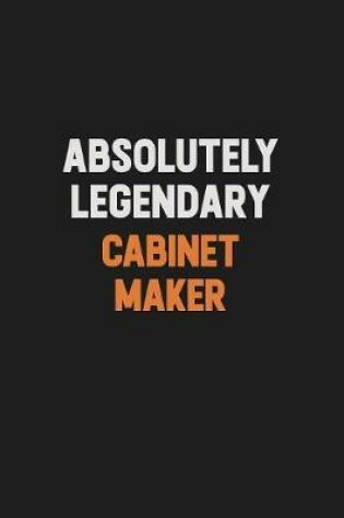 Cover of Absolutely Legendary Cabinet Maker