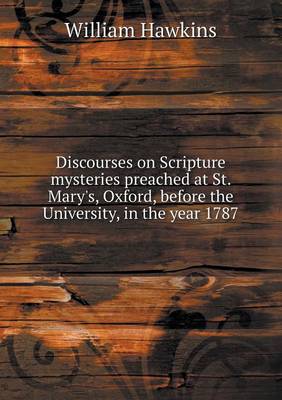 Book cover for Discourses on Scripture mysteries preached at St. Mary's, Oxford, before the University, in the year 1787