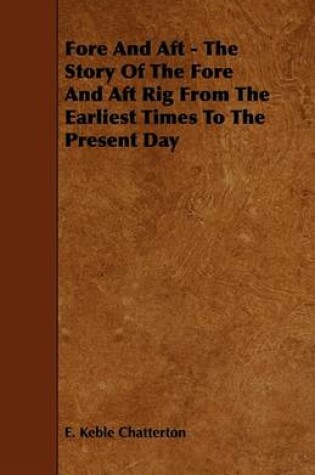 Cover of Fore And Aft - The Story Of The Fore And Aft Rig From The Earliest Times To The Present Day