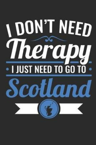 Cover of I Don't Need Therapy I Just Need to Go to Scotland